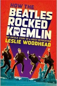 How the Beatles Rocked the Kremlin