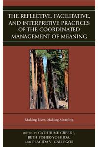 The Reflective, Facilitative, and Interpretive Practice of the Coordinated Management of Meaning