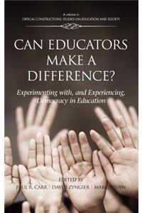Can Educators Make a Difference? Experimenting with and Experiencing, Democracy in Education