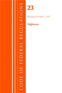 Code of Federal Regulations, Title 23 Highways, Revised as of April 1, 2017
