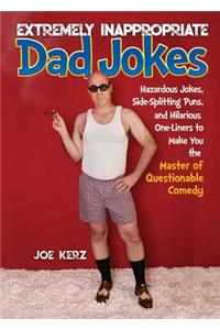 Extremely Inappropriate Dad Jokes
