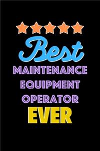 Best Maintenance Equipment Operator Evers Notebook - Maintenance Equipment Operator Funny Gift