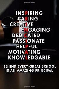 Inspiring Caring Creative Engaing Dedicated Passionate Helpful Motivating Knowledgable Behind Every Great School Is An Amazing Principal