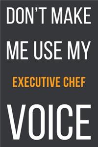 Don't Make Me Use My Executive Chef Voice