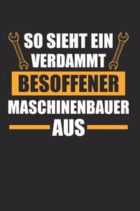 So Sieht Ein Verdammt Besoffener Maschinenbauer Aus