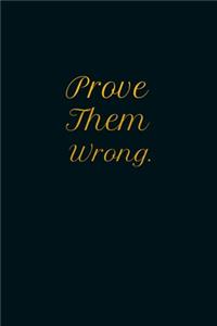 Prove Them Wrong.