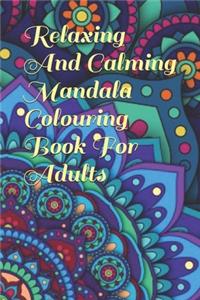 Relaxing And Calming Mandala Colouring Book For Adults