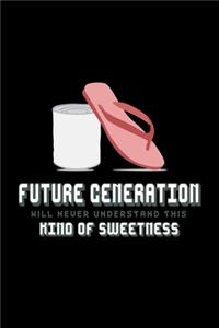 Future generation willnever understand this kind of swetness