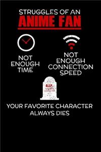 Struggles of an Anime Fan Not Enough Time Not Enough Connection Speed Favorite Character Always Dies: Notebook A5 for Anime Merchandise and Manga Journal Lover I A5 (6x9 inch.) I Gift I 120 pages I College Ruled