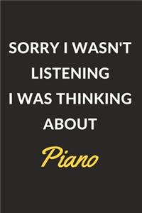 Sorry I Wasn't Listening I Was Thinking About Piano
