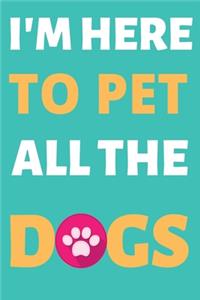 I'm Here To Pet All The Dogs