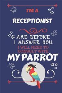 I'm A Receptionist And Before I Answer You I Will Need To Consult With My Parrot