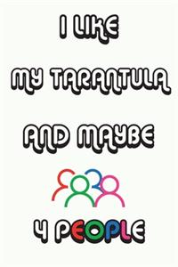 I Like My Tarantula And Maybe 4 People Notebook White Cover Background