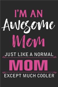I'm an awesome mom just like a normal mom except much cooler