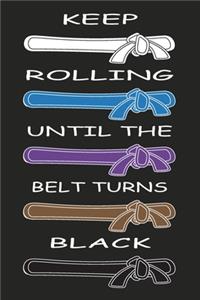 Keep Rolling Until The Belt Turns Black