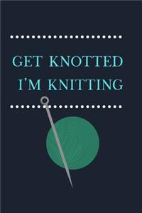 Get Knotted I'm Knitting