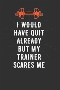 I Would Have Quit Already But My Trainer Scares Me
