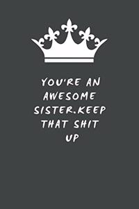 You're An Awesome Sister. Keep That Shit Up