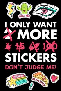 I Only Want 2 More 6, 15, 42, 100 Stickers - Don't Judge Me!