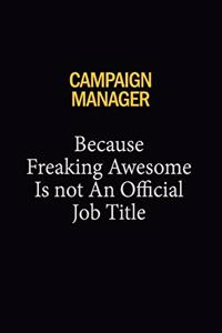 Campaign Manager Because Freaking Awesome Is Not An Official Job Title
