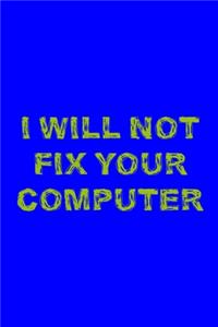 I Will Not Fix Your Computer