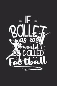 If Ballet Was Easy It Would Be Called Football