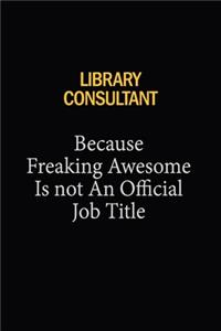 Library consultant Because Freaking Awesome Is Not An Official Job Title: 6x9 Unlined 120 pages writing notebooks for Women and girls