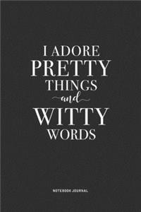 I Adore Pretty Things And Witty Words