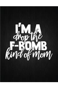 I'm A Drop The F Bomb Kind Of Mom