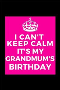 I Can't Keep Calm It's My Grandmum's Birthday