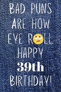 Bad Puns Are How Eye Roll Happy 39th Birthday
