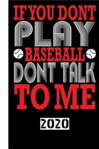 If You Dont Playbaseball Dont Talk to Me 2020: Your annual calendar for 2020, clearly arranged with one page per week. Scheduler for your baseball matches of your baseball team.