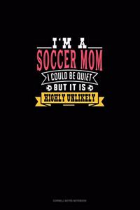 I'm A Soccer Mom I Could Be Quiet But It Is Highly Unlikely