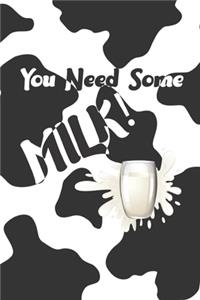 You Need Some Milk!