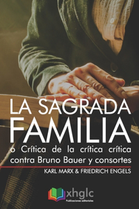 La Sagrada Familia, o Crítica de la crítica crítica contra Bruno Bauer y consortes