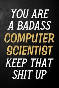 You Are A Badass Computer Scientist Keep That Shit Up