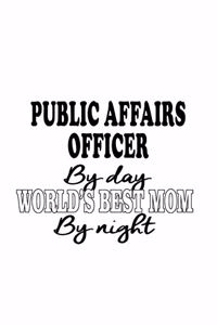 Public Affairs Officer By Day World's Best Mom By Night