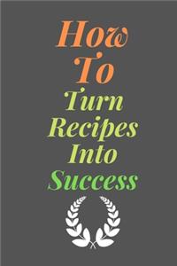 How To Turn RECIPES Into Success