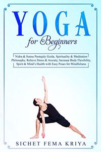 Yoga for Beginners: Nidra and Sutras Pantajaly Guide, Spirituality and Meditation Philosophy. Relieve Stress and Anxiety, Increase Body Flexibility, Spirit and Mind's H