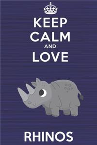 Keep Calm and Love Rhinos