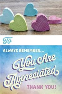 Always Remember You Are Appreciated - Thank You!: Personalize Your Cover Appreciation Gift Blank Journal