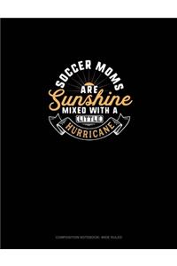 Soccer Moms Are Sunshine Mixed With A Little Hurricane