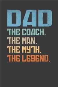 Dad.The Coach. The Man. The Myth. The Legend.