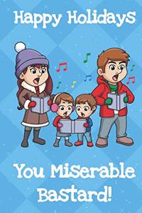 Happy Holidays You Miserable Bastard