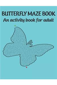 Butterfly maze book An activity book for adult: A maze activity book for adult. Great for Developing Problem Solving Skills, Spatial Awareness, and Critical Thinking Skills