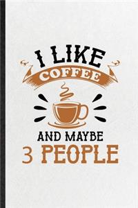 I Like Coffee and Maybe 3 People