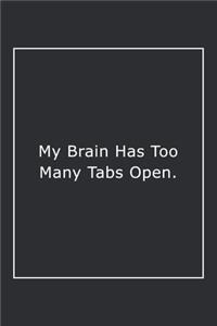 My Brain Has Too Many Tabs Open.