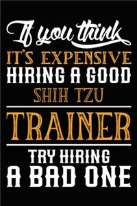 If you think it's expensive Hiring a good Shih Tzu Trainer Try Hiring A Bad One