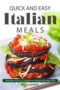 Quick and Easy Italian Meals: Italian-Style Cuisine in Under 30 Minutes