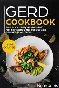 Gerd Cookbook: Main Course - 60+ Delicious Recipes Designed for Prevention and Cure of Acid Reflux and Gastritis( Sibo & Ibs Effective Approach )